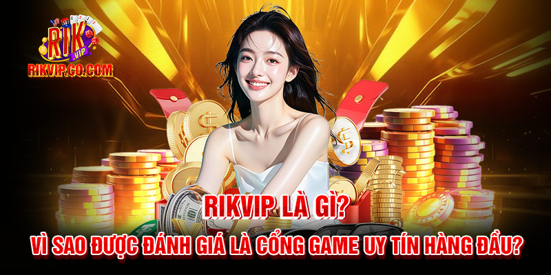 Tổng quan về cổng game bài Rikvip - Game rikvip uy tín