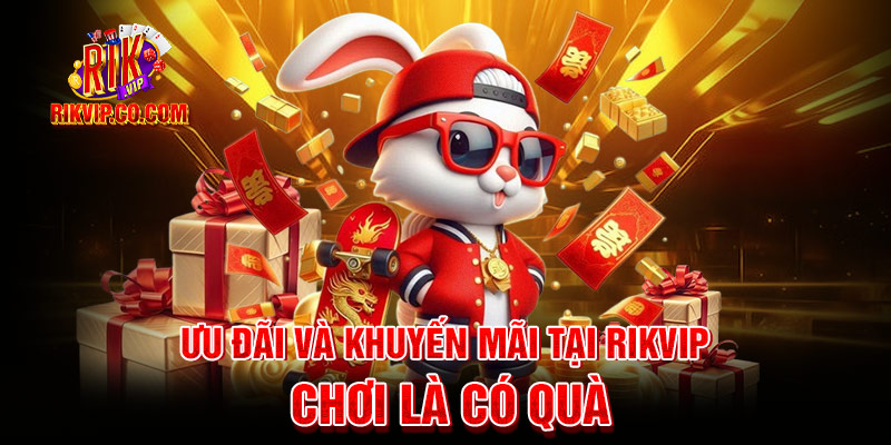 Ưu đãi và khuyến mãi tại game rikvip